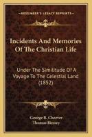 Incidents And Memories Of The Christian Life