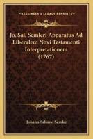 Jo. Sal. Semleri Apparatus Ad Liberalem Novi Testamenti Interpretationem (1767)