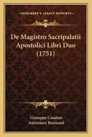 De Magistro Sacripalatii Apostolici Libri Duo (1751)