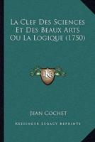 La Clef Des Sciences Et Des Beaux Arts Ou La Logique (1750)