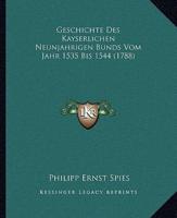 Geschichte Des Kayserlichen Neunjahrigen Bunds Vom Jahr 1535 Bis 1544 (1788)