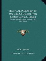 History And Genealogy Of One Line Of Descent From Captain Edward Johnson