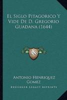 El Siglo Pitagorico Y Vide De D. Gregorio Guadana (1644)