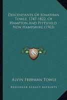 Descendants Of Jonathan Towle, 1747-1822, Of Hampton And Pittsfield, New Hampshire (1903)