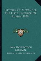 History Of Alexander The First, Emperor Of Russia (1858)