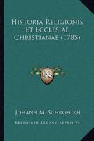 Historia Religionis Et Ecclesiae Christianae (1785)