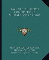 Flavii Vegetii Renati, Comitis, De Re Militari Book 5 (1767)