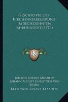 Geschichte Der Kirchenverbesserung Im Sechszehnten Jahrhundert (1773)