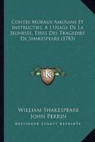 Contes Moraux Amusans Et Instructifs, A L'Usage De La Jeunesse, Tires Des Tragedies De Shakespeare (1783)