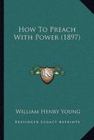 How To Preach With Power (1897)