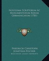 Novissima Scriptorum Ac Monumentorum Rerum Germanicarum (1781)