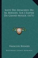 Suite Des Memoires Du Sr. Bernier, Sur L'Empire Du Grand Mogol (1671)