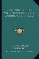 Compendio De Las Varias Resoluciones De Antonio Gomez (1789)