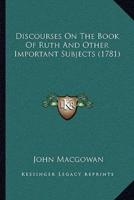 Discourses On The Book Of Ruth And Other Important Subjects (1781)