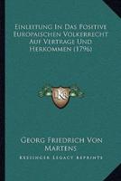Einleitung In Das Positive Europaischen Volkerrecht Auf Vertrage Und Herkommen (1796)