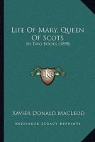 Life Of Mary, Queen Of Scots