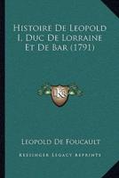 Histoire De Leopold I, Duc De Lorraine Et De Bar (1791)