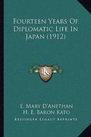 Fourteen Years Of Diplomatic Life In Japan (1912)