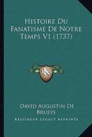 Histoire Du Fanatisme De Notre Temps V1 (1737)