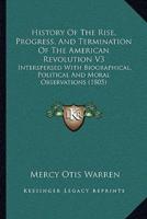 History Of The Rise, Progress, And Termination Of The American Revolution V3