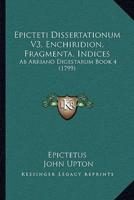 Epicteti Dissertationum V3, Enchiridion, Fragmenta, Indices
