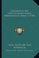 Geographie Des Grostfurstenthums Siebenburgen, Book 3 (1790)