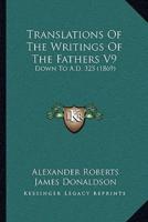 Translations Of The Writings Of The Fathers V9