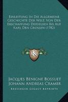 Einleitung In Die Allgemeine Geschichte Der Welt, Von Der Erschaffung Derselben Bis Auf Karl Den Grossen (1782)