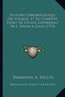 Histoire Chronologique Des Eveques, Et Du Chapitre Exemt De L'Eglise Cathedrale De S. Bavon A Gand (1772)