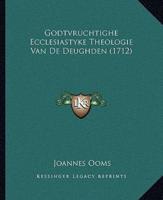 Godtvruchtighe Ecclesiastyke Theologie Van De Deughden (1712)