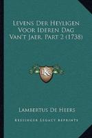 Levens Der Heyligen Voor Ideren Dag Van't Jaer, Part 2 (1738)