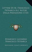 Lettere Di M. Francesco Petrarca All' Autor Della Prefazione (1733)