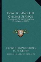 How To Sing The Choral Service