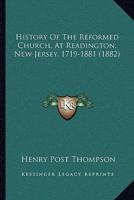 History Of The Reformed Church, At Readington, New Jersey, 1719-1881 (1882)