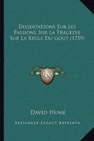 Dissertations Sur Les Passions Sur La Tragedie Sur La Regle Du Gout (1759)