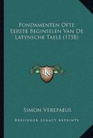 Fondamenten Ofte Eerste Beginselen Van De Latynsche Taele (1758)