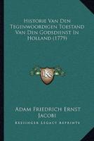 Historie Van Den Tegenwoordigen Toestand Van Den Godsdienst Historie Van Den Tegenwoordigen Toestand Van Den Godsdienst in Holland (1779) in Holland (1779)