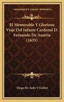 El Memorable Y Glorioso Viaje Del Infante Cardenal D. Fernando De Austria (1635)