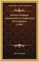Henrici Stephani Annotationes In Sophoclem Et Euripidem (1568)