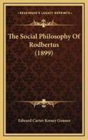 The Social Philosophy Of Rodbertus (1899)