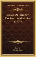 Essays De Jean Rey, Docteur En Medecine (1777)