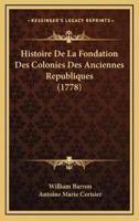 Histoire De La Fondation Des Colonies Des Anciennes Republiques (1778)