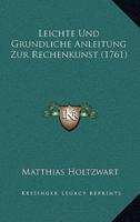 Leichte Und Grundliche Anleitung Zur Rechenkunst (1761)