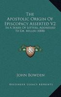 The Apostolic Origin Of Episcopacy Asserted V2