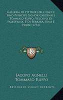 Galleria Di Pitture Dell' Emo, E Rmo Principe Signor Cardinale Tommaso Ruffo, Vescovo Di Palestrina, E Di Ferrara, Rime E Prose (1734)