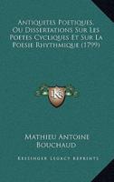Antiquites Poetiques, Ou Dissertations Sur Les Poetes Cycliques Et Sur La Poesie Rhythmique (1799)