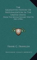 The Legislative History Of Naturalization In The United States