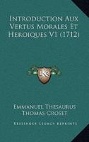 Introduction Aux Vertus Morales Et Heroiques V1 (1712)