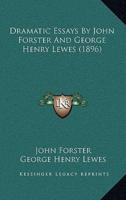 Dramatic Essays By John Forster And George Henry Lewes (1896)