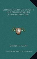 Gilbert Stuarts Geschichte Der Reformation In Schottland (1786)